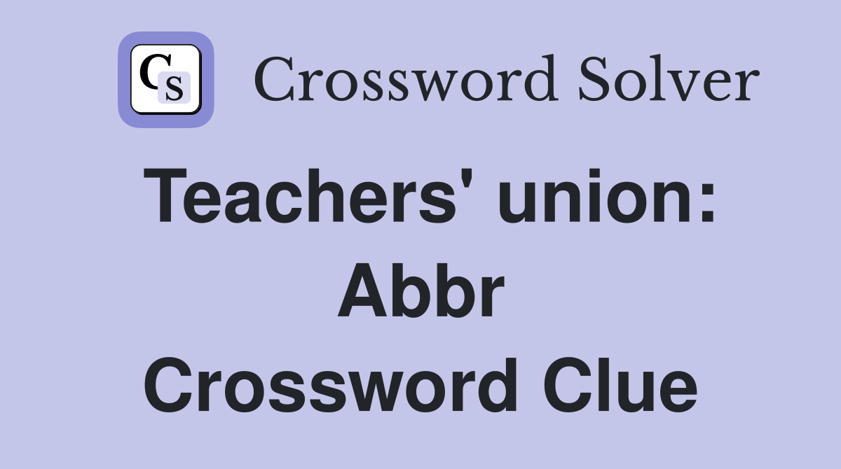 Teachers' union: Abbr. - Crossword Clue Answers - Crossword Solver